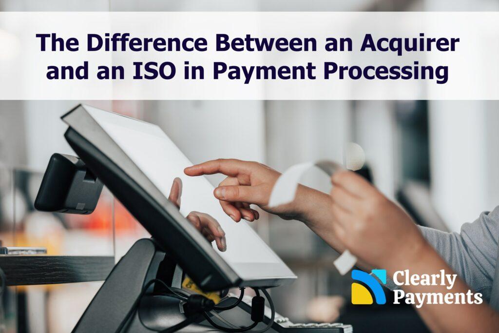 The difference between an acquirer and an ISO in credit card payment processing